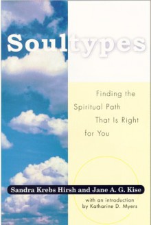 Soultypes: Finding the Spiritual Path That is Right for You - Sandra Krebs Hirsh, Jane A.G. Kise, Katharine D. Myers