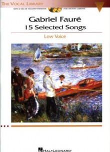 Gabriel Faure: 15 Selected Songs: The Vocal Library - Low Voice - Gabriel Faure