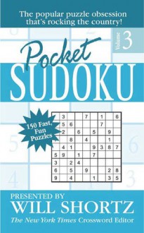 Pocket Sudoku Presented by Will Shortz, Volume 3: 150 Fast, Fun Puzzles - Will Shortz