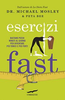 Esercizi Fast - Michael Mosley, Peta Bee, Lucia Corradini