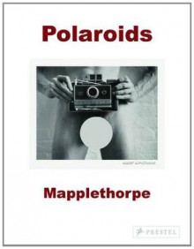 Robert Mapplethorpe: Polaroids - Sylvia Wolf