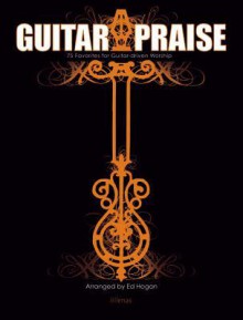 Guitar Praise!: 75 Contemporary Favorites for Guitar-Driven Worship - Lillenas Publishing Company