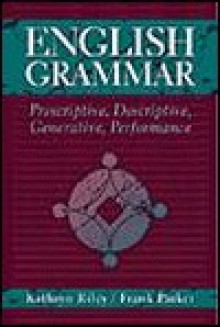 English Grammar: Prescriptive, Descriptive, Generative, Performance - Kathryn Riley, Frank Parker