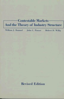 Contestable Markets And The Theory Of Industry Structure - William J. Baumol