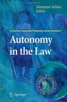 Autonomy in the Law (Ius Gentium: Comparative Perspectives on Law and Justice) - Mortimer Sellers