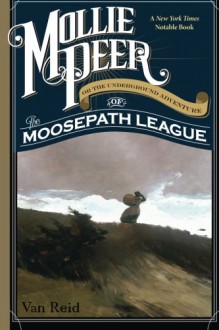 Mollie Peer: Or the Underground Adventure of the Moosepath League - Van Reid