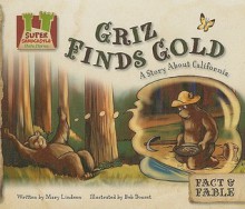 Griz Finds Gold: A Story about California - Mary Lindeen