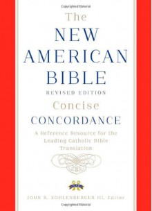 New American Bible Revised Edition Concise Concordance - Confraternity of Christian Doctrine, John Kohlenberger