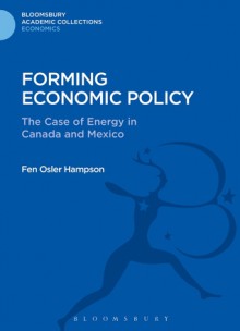 Forming Economic Policy: The Case of Energy in Canada and Mexico - Fen Osler Hampson