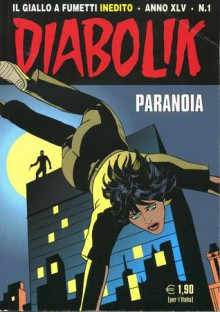 Diabolik anno XLV n. 1: Paranoia - Tito Faraci, Patricia Martinelli, Sergio Zaniboni, Paolo Zaniboni, Giorgio Corbetta