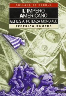 L'impero Americano: Gli U.S.A. Potenza Mondiale - Federico Romero