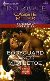 Bodyguard Under the Mistletoe - Cassie Miles