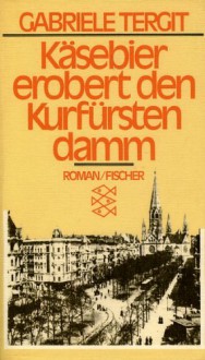 Käsebier erobert den Kurfürstendamm. Roman - Gabriele Tergit