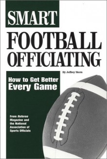 Smart Football Officiating: How to Get Better Every Game - Jeffrey Stern