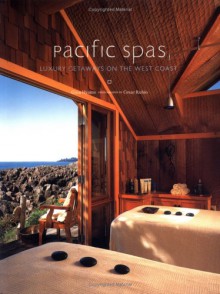 Pacific Spas: Luxury Getaways on the West Coast - Gina Hyams, Cesar Rubio