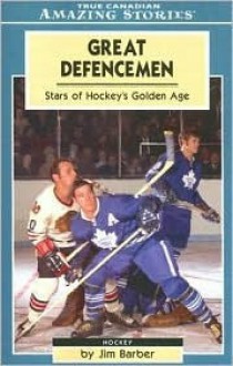 Great Defencemen: Stars of Hockey's Golden Age - Jim Barber