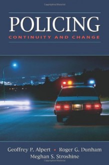 Policing: Continuity and Change - Geoffrey P. Alpert, Roger G. Dunham