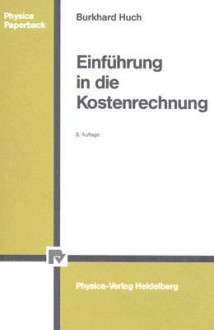 Einführung in die Kostenrechnung (Physica-Lehrbuch) (German Edition) - Burkhard Huch