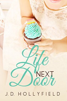 Life Next Door (Love Not Included Book 2) - J.D. Hollyfield