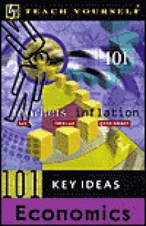 Teach Yourself 101 Key Ideas Economics (Teach Yourself (McGraw-Hill)) - Keith Brunskill