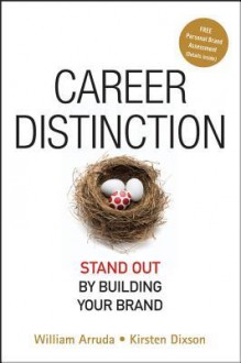 Career Distinction: Stand Out by Building Your Brand - Kirsten Dixson, William Arruda