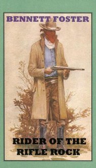 Rider of the Rifle Rock - Bennett Foster