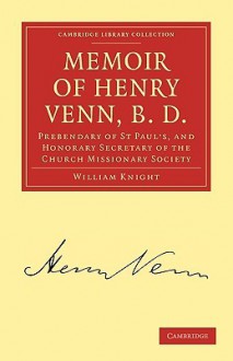 Memoir of Henry Venn, B. D. - William Angus Knight