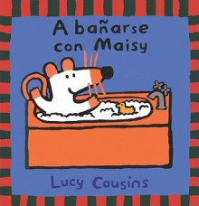 A Banarse Con Maisy - Lucy Cousins