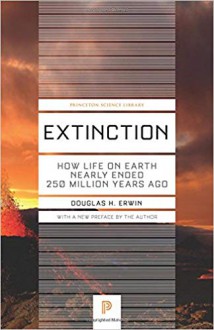 Extinction: How Life on Earth Nearly Ended 250 Million Years Ago - Douglas H. Erwin