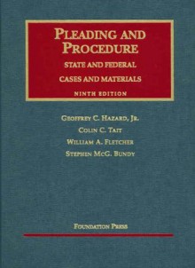 Cases and Materials on Pleading and Procedure: State and Federal - Geoffrey C. Hazard Jr., Colin C. Tait, William Andrew Fletcher, Stephen McG. Bundy