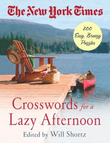 The New York Times Crosswords for a Lazy Afternoon: 200 Easy, Breezy Puzzles - The New York Times, Will Shortz