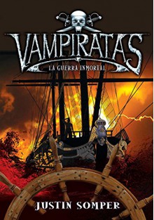 La guerra inmortal / Immortal War (Vampiratas / Vampirates) (Spanish Edition) - Justin Somper