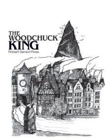 The Woodchuck King - Robert Ross