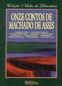 Onze contos de Machado de Assis: Textos integrais (Coleção Núcleo de literatura) - Machado de Assis, Célia A.N. Passoni