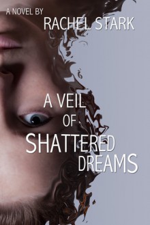 A Veil of Shattered Dreams - Rachel Stark