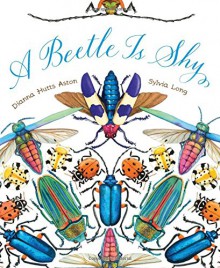 A Beetle Is Shy - Dianna Hutts Aston, Sylvia Long