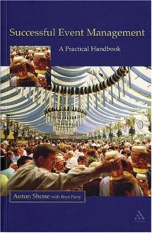 Successful Event Management: A Practical Handbook - Anton Shone