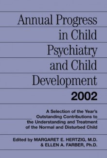 Annual Progress in Child Psychiatry and Child Development 2002 - Margaret E. Hertzig, Ellen A. Farber