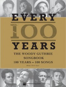 Every 100 Years - The Woody Guthrie Centennial Songbook: 100 Years - 100 Songs - Woody Guthrie