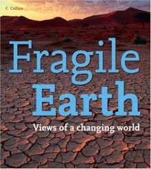 Fragile Earth. Views of a changing world - Mark Lynas, Collins with contributors