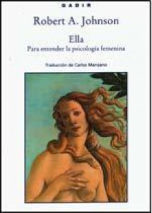 Ella: Para Entender La Psicologia Femenina - Robert A. Johnson, Carlos Manzano