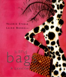 Handbags: A Lexicon of Style - Valerie Steele, Laird Borrelli