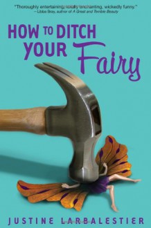 How to Ditch Your Fairy - Justine Larbalestier