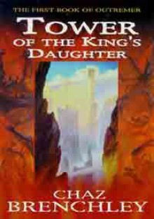 TOWER OF THE KING'S DAUGHTER (The First Book of Outremer. ) - Chaz Brenchley