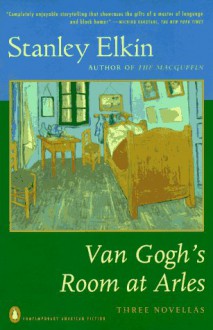 Van Gogh's Room at Arles: Three Novellas (Contemporary American Fiction) - Stanley Elkin