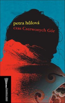 Czas Czerwonych Gór - Petra Hůlová