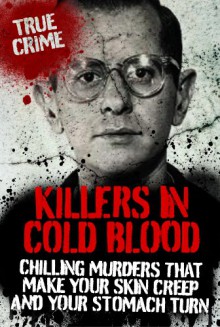 KILLERS IN COLD BLOOD (True Crime) - Ray Black, Rodney Castleden, Gordon Kerr, Ian Welch, Clare Welch