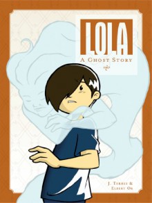 Lola: A Ghost Story - J. Torres;Elbert Orr