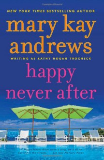 Happy Never After - Mary Kay Andrews, Kathy Hogan Trocheck