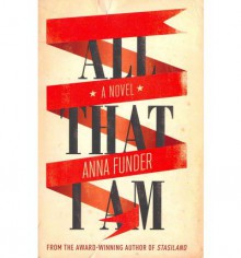All That I am - Anna Funder